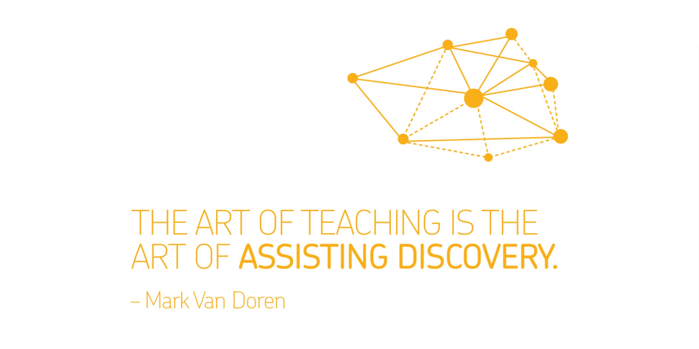 Text on a white background reads, “The art of teaching is the art of assisting discovery. - Mark Van Doren.” Above the text is a minimalistic design of interconnected orange dots and lines forming an abstract shape.