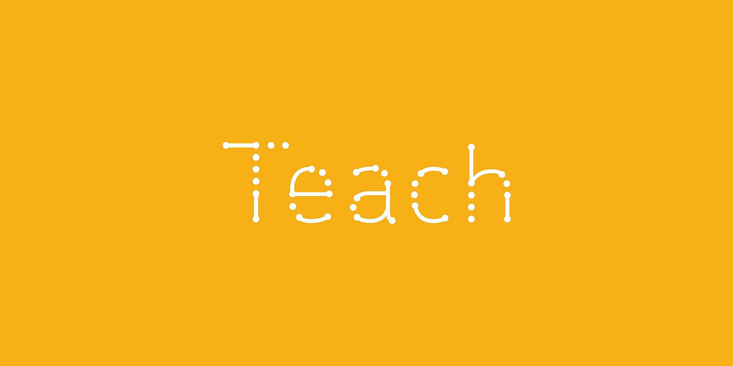 The word "Teach" is written in a white dotted font on a yellow background.