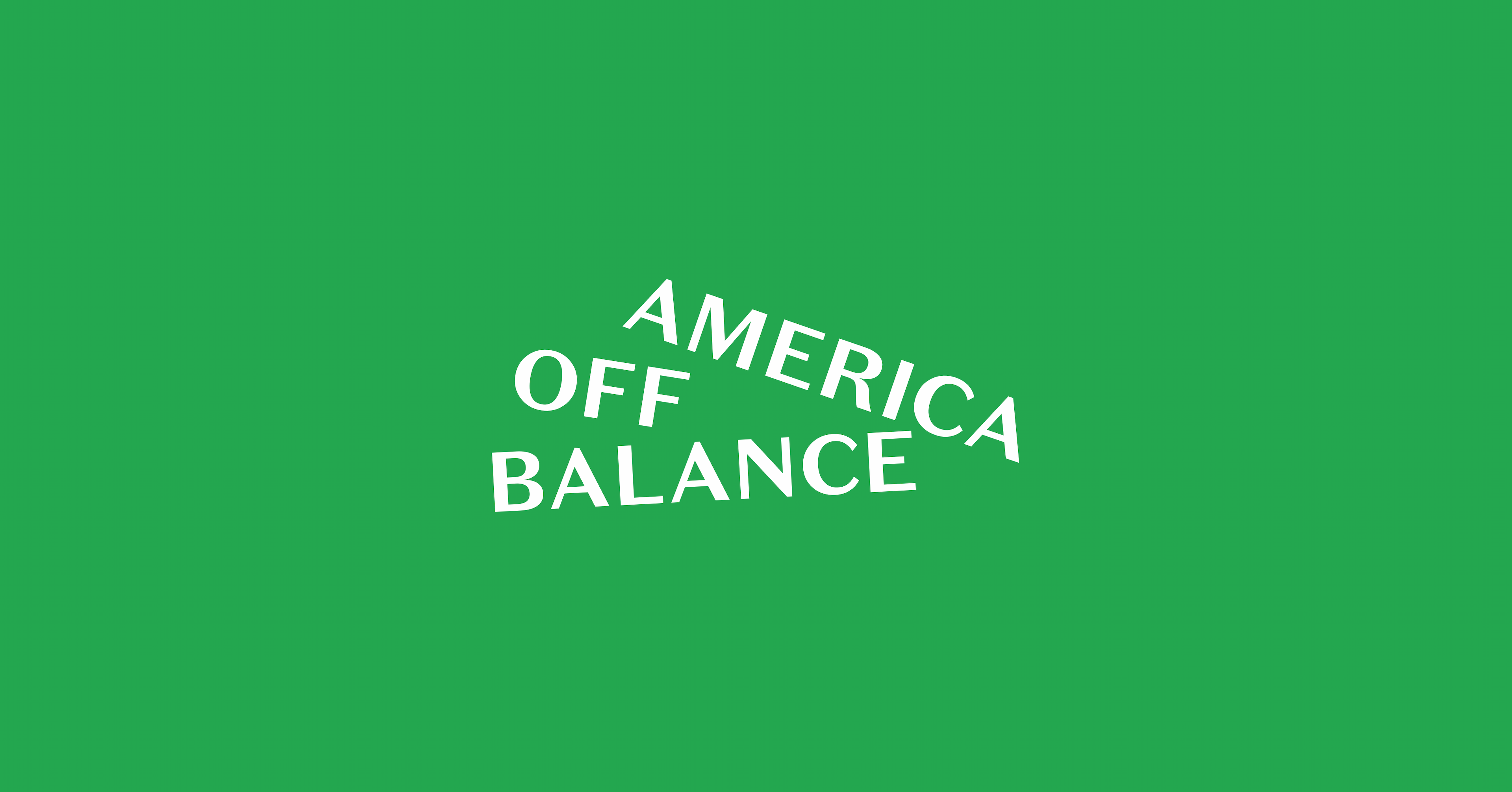 A green background with the words "AMERICA OFF BALANCE" in white, positioned diagonally and slanted to the right, creating an impression of instability.