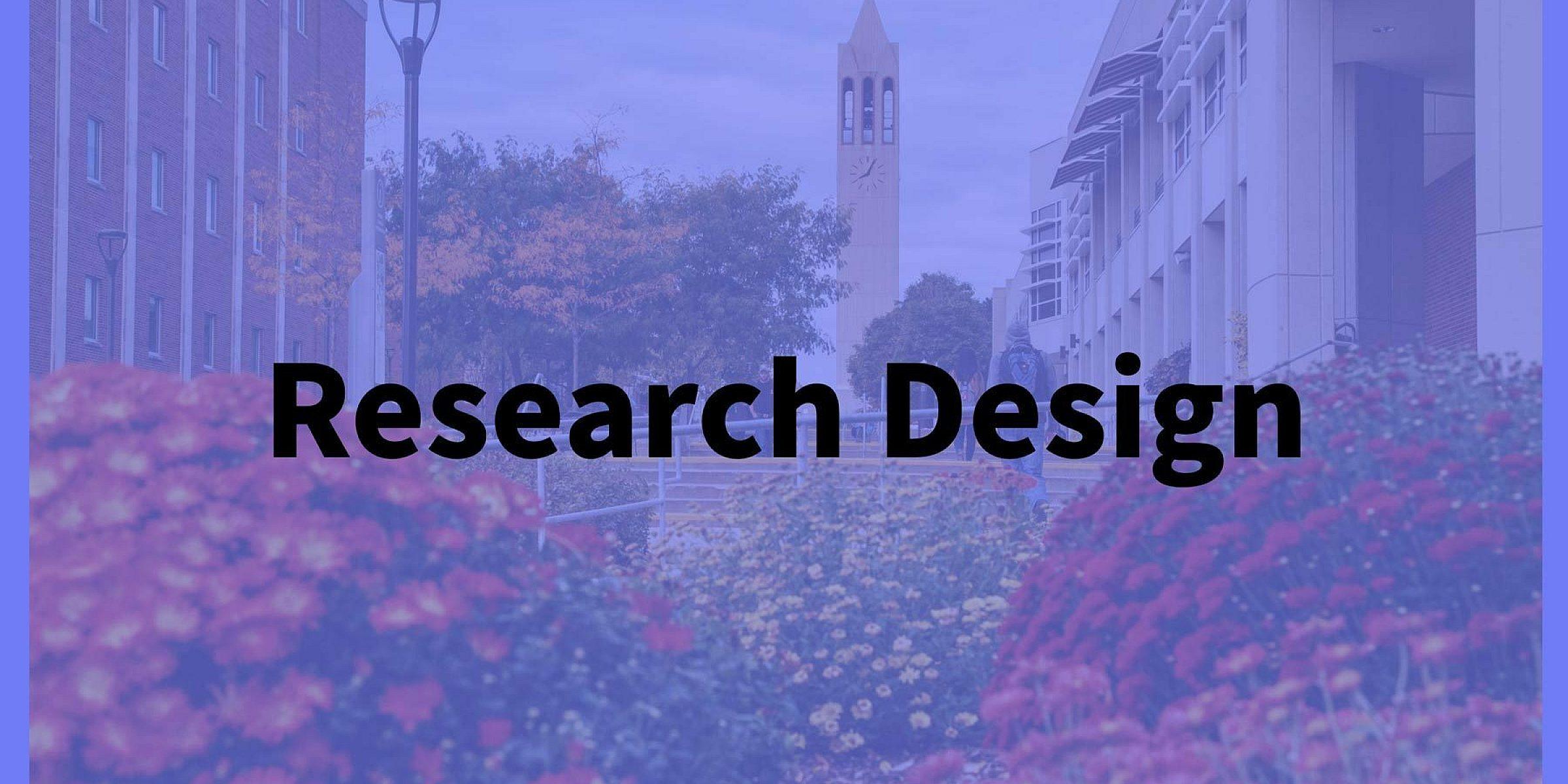 Image depicting a campus scene with a clock tower in the background, surrounded by buildings and lush flowerbeds. The text "Research Design" is prominently displayed in the center. The image has a purple overlay.