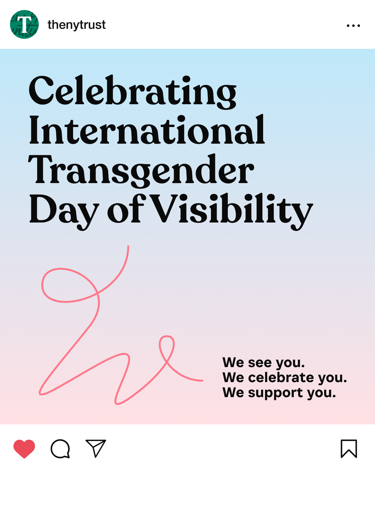 An Instagram post by @thenytrust features text reading "Celebrating International Transgender Day of Visibility" on a gradient background of blue to pink. Below, there's a heart drawing with the message, "We see you. We celebrate you. We support you.