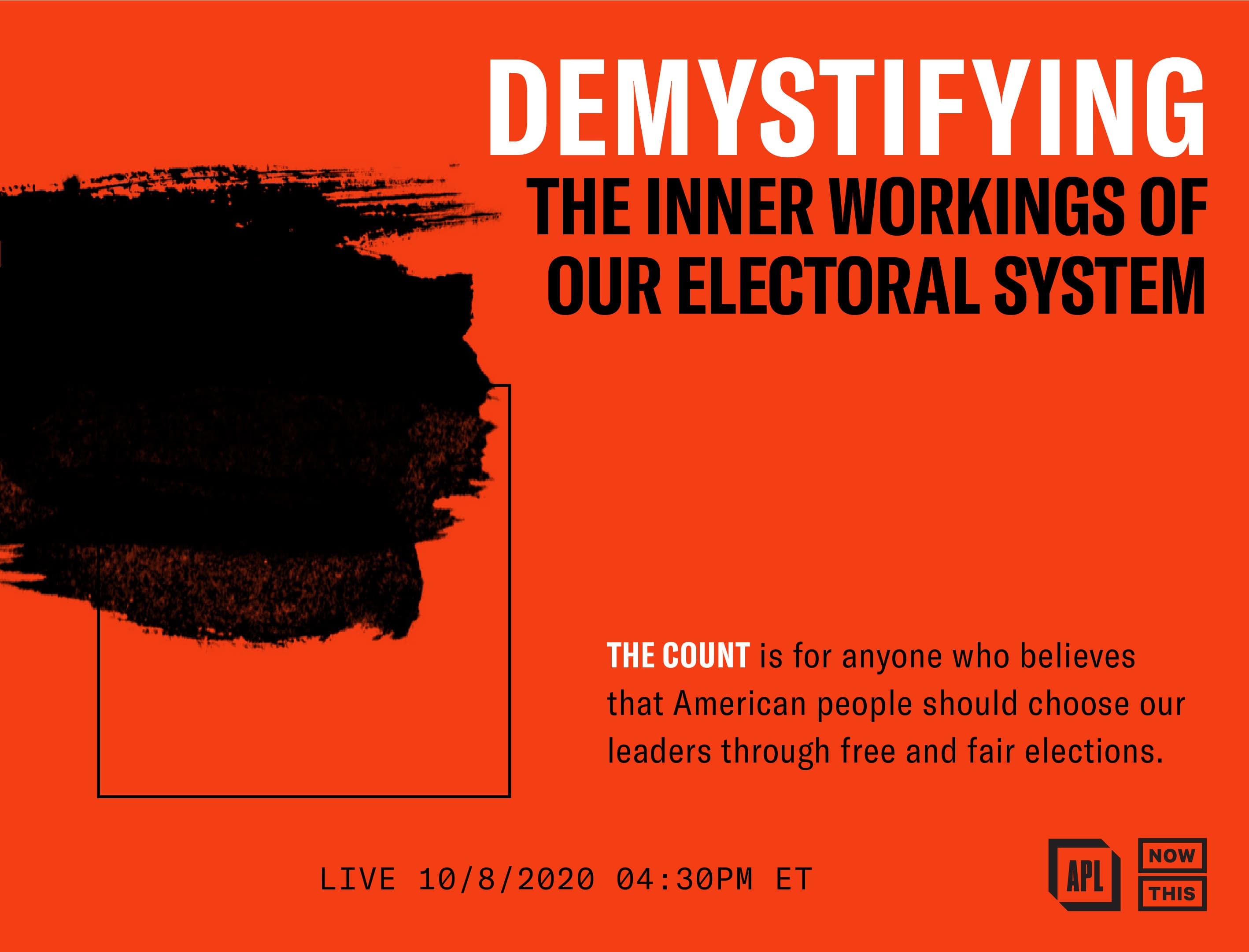 A graphic with a bold red background titled "Demystifying the Inner Workings of Our Electoral System." It promotes an event called "The Count" for believers in free and fair elections. Event details: Live on 10/8/2020 at 04:30 PM ET, with logos for APL and NowThis.