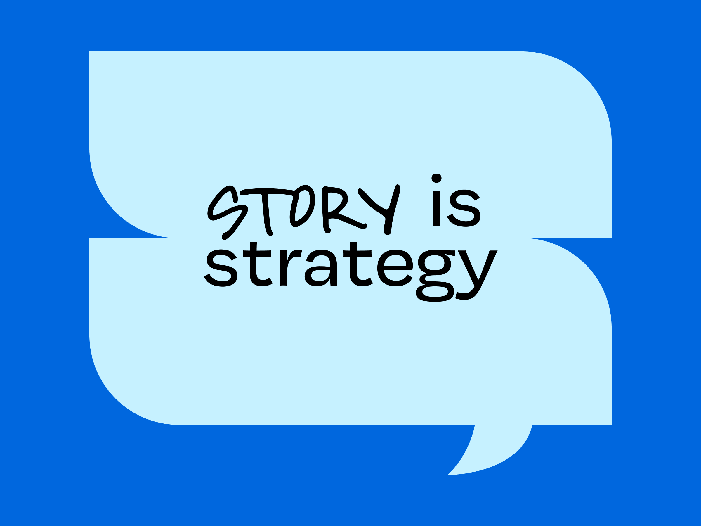 A graphic with a light blue speech bubble against a blue background. Inside the speech bubble, the text reads "STORY is strategy" in black letters. The word "STORY" is written in a handwritten style font, while "is strategy" is in a clean, sans-serif font.