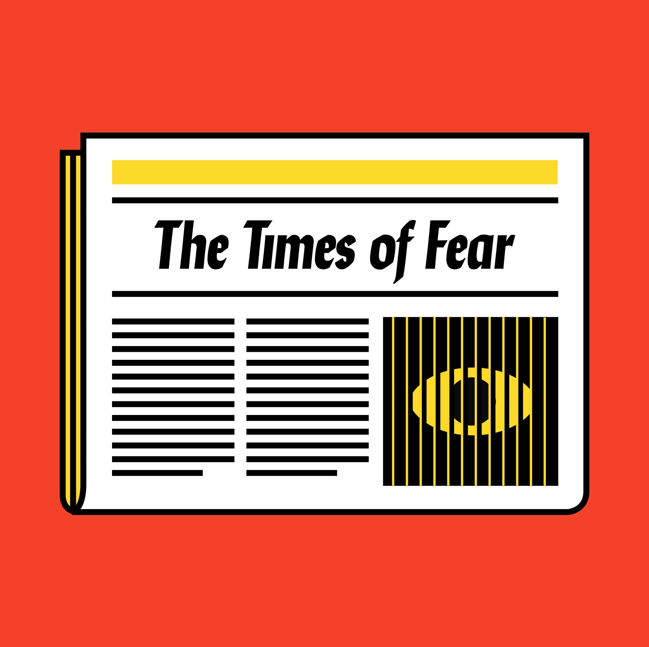 An illustration of a newspaper titled "The Times of Fear" on a vibrant red background. The newspaper features black horizontal lines of text and a large, bold yellow circle partially obscured by black lines, creating a sense of urgency or caution.